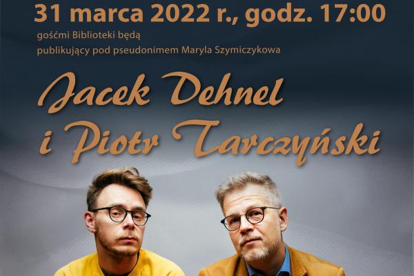 Spotkanie autorskie z Jackiem Dehnelem i Piotrem Tarczyńskim