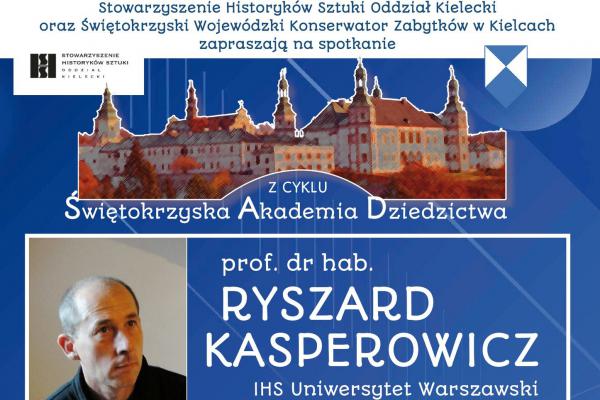 Świętokrzyska Akademia Dziedzictwa 2/2023 – spotkanie z prof. dr hab. Ryszardem Kasperowiczem